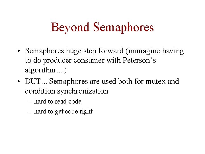 Beyond Semaphores • Semaphores huge step forward (immagine having to do producer consumer with