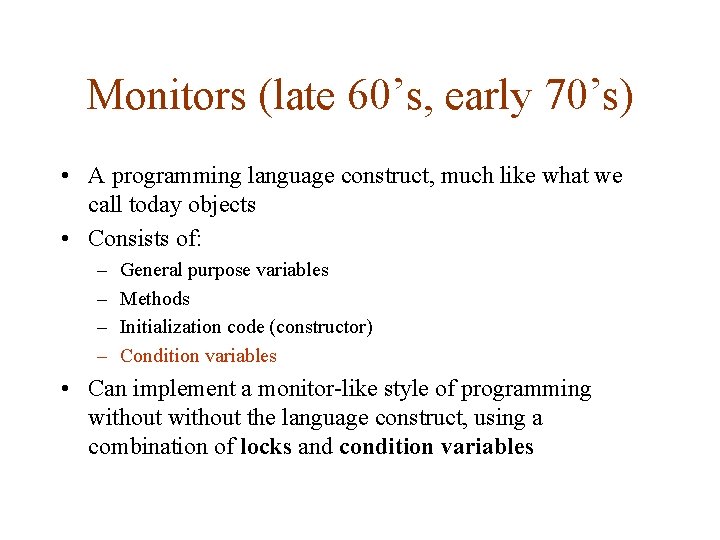 Monitors (late 60’s, early 70’s) • A programming language construct, much like what we