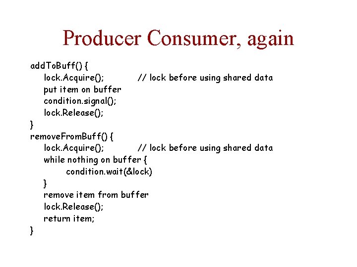 Producer Consumer, again add. To. Buff() { lock. Acquire(); // lock before using shared