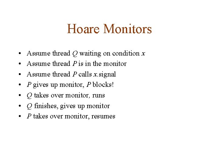 Hoare Monitors • • Assume thread Q waiting on condition x Assume thread P