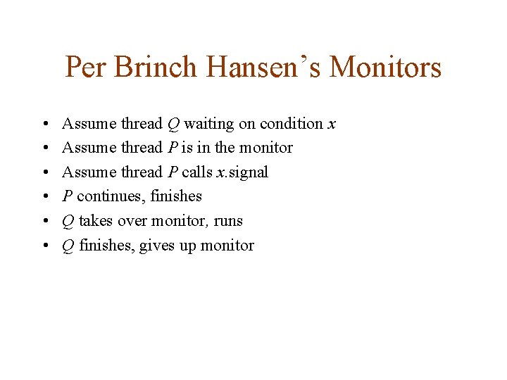 Per Brinch Hansen’s Monitors • • • Assume thread Q waiting on condition x
