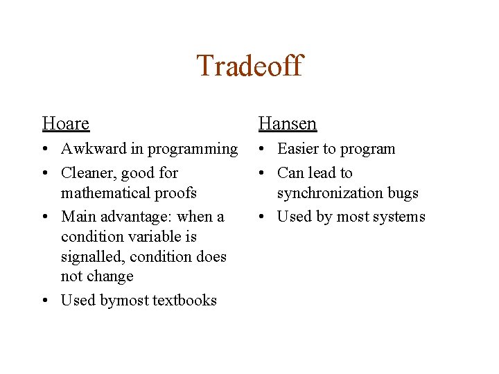 Tradeoff Hoare Hansen • Awkward in programming • Cleaner, good for mathematical proofs •