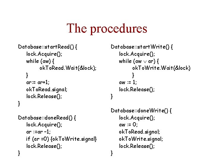 The procedures Database: : start. Read() { lock. Acquire(); while (aw) { ok. To.