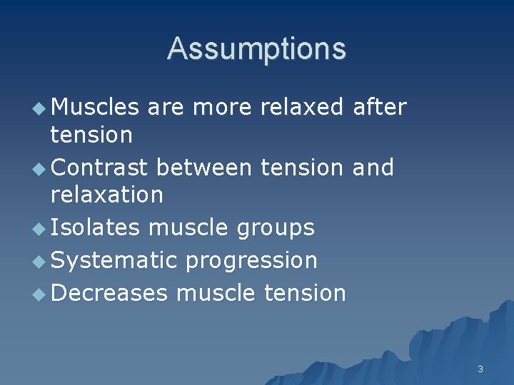 Assumptions u Muscles are more relaxed after tension u Contrast between tension and relaxation
