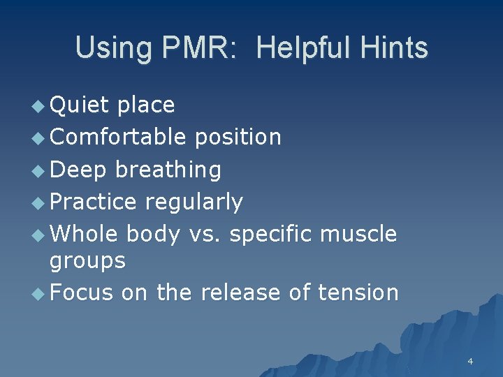 Using PMR: Helpful Hints u Quiet place u Comfortable position u Deep breathing u