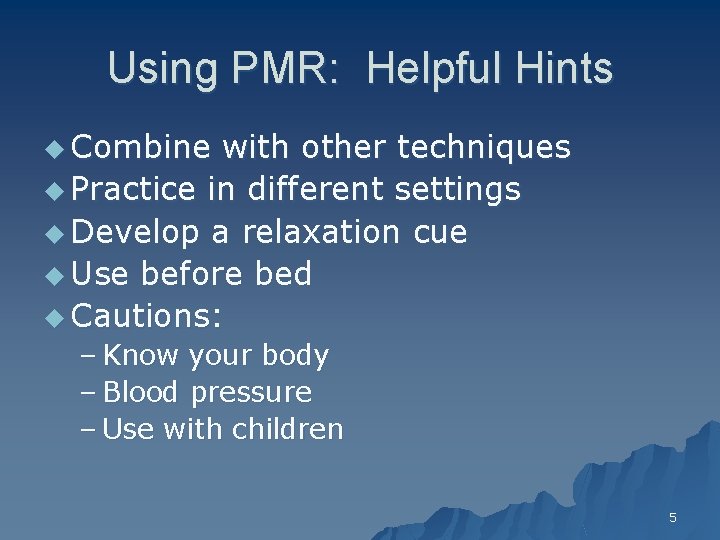 Using PMR: Helpful Hints u Combine with other techniques u Practice in different settings