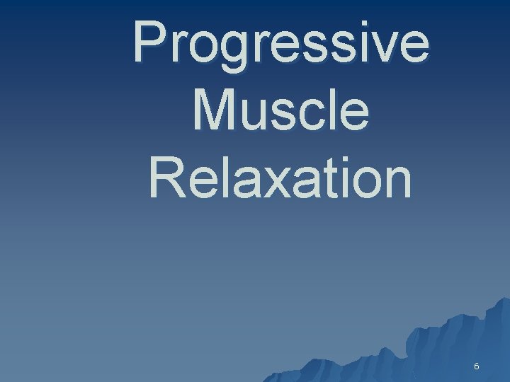 Progressive Muscle Relaxation 6 