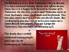 On February 14 th it's Saint Valentine's Day in Britain. It is not a