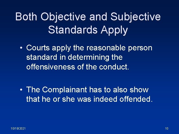 Both Objective and Subjective Standards Apply • Courts apply the reasonable person standard in
