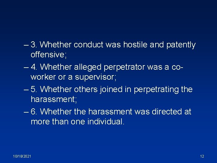 – 3. Whether conduct was hostile and patently offensive; – 4. Whether alleged perpetrator