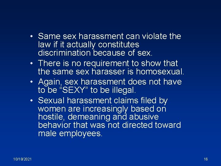  • Same sex harassment can violate the law if it actually constitutes discrimination