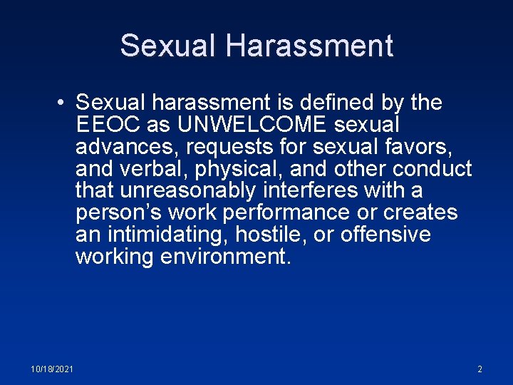 Sexual Harassment • Sexual harassment is defined by the EEOC as UNWELCOME sexual advances,