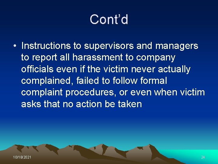Cont’d • Instructions to supervisors and managers to report all harassment to company officials