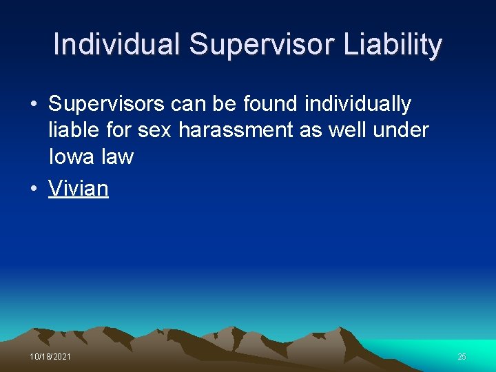 Individual Supervisor Liability • Supervisors can be found individually liable for sex harassment as