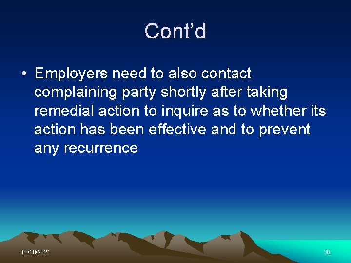 Cont’d • Employers need to also contact complaining party shortly after taking remedial action