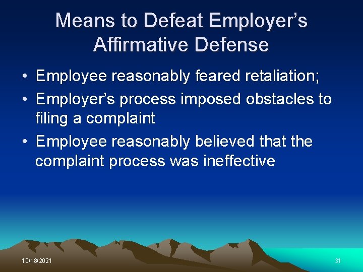 Means to Defeat Employer’s Affirmative Defense • Employee reasonably feared retaliation; • Employer’s process