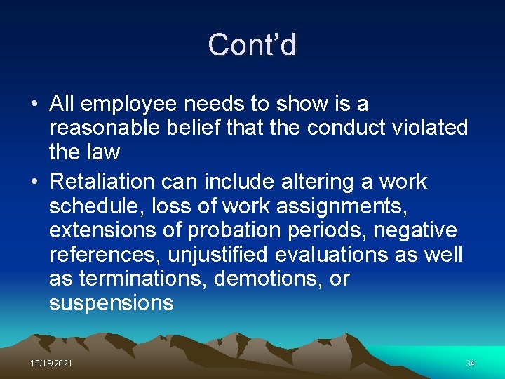 Cont’d • All employee needs to show is a reasonable belief that the conduct