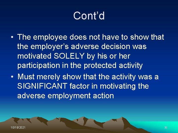 Cont’d • The employee does not have to show that the employer’s adverse decision