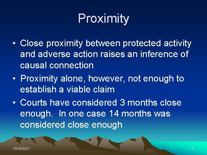Proximity • Close proximity between protected activity and adverse action raises an inference of