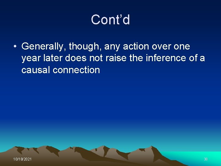 Cont’d • Generally, though, any action over one year later does not raise the