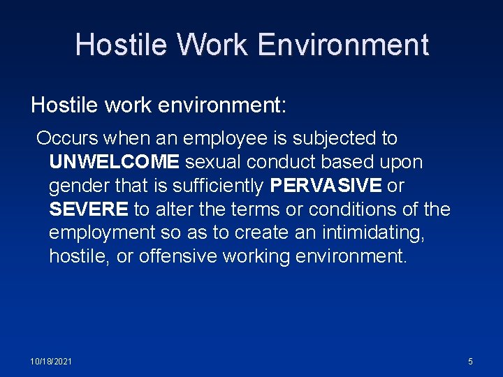 Hostile Work Environment Hostile work environment: Occurs when an employee is subjected to UNWELCOME
