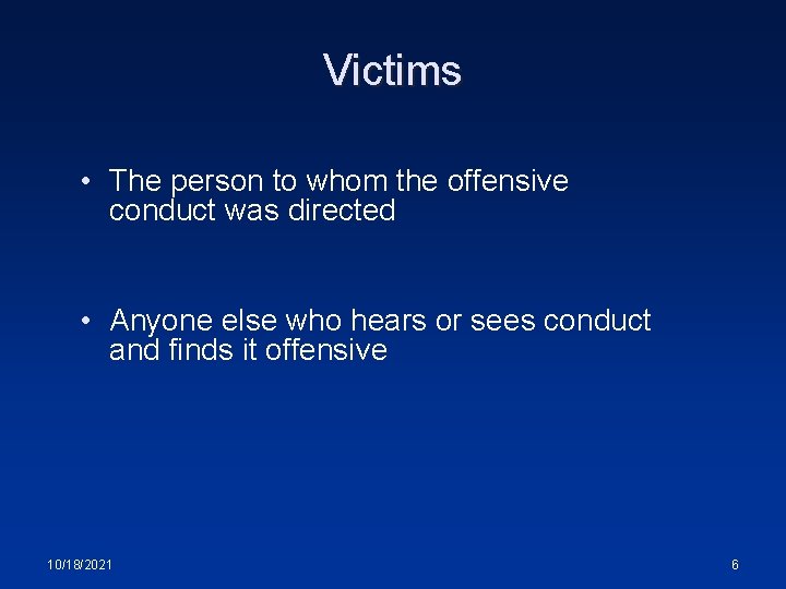 Victims • The person to whom the offensive conduct was directed • Anyone else