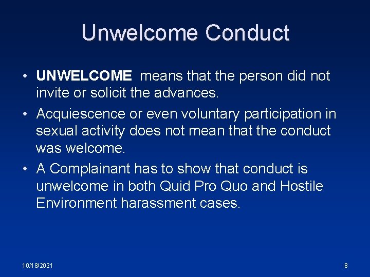 Unwelcome Conduct • UNWELCOME means that the person did not invite or solicit the