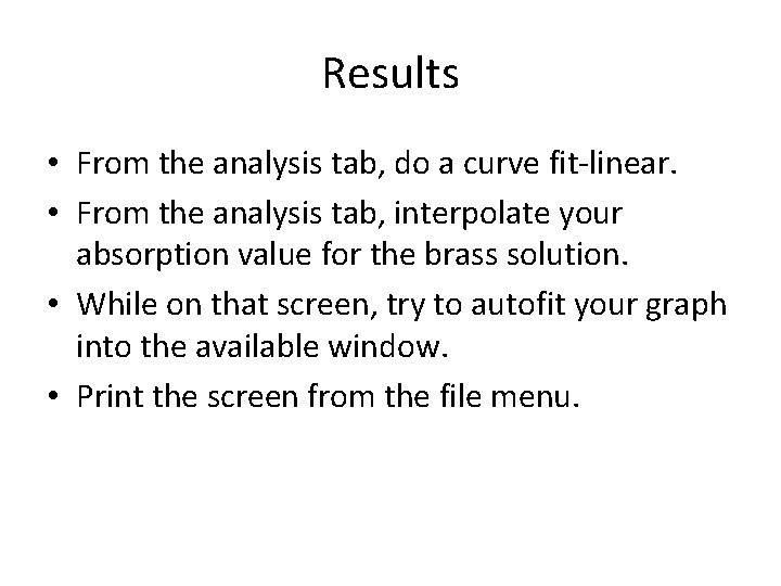 Results • From the analysis tab, do a curve fit-linear. • From the analysis