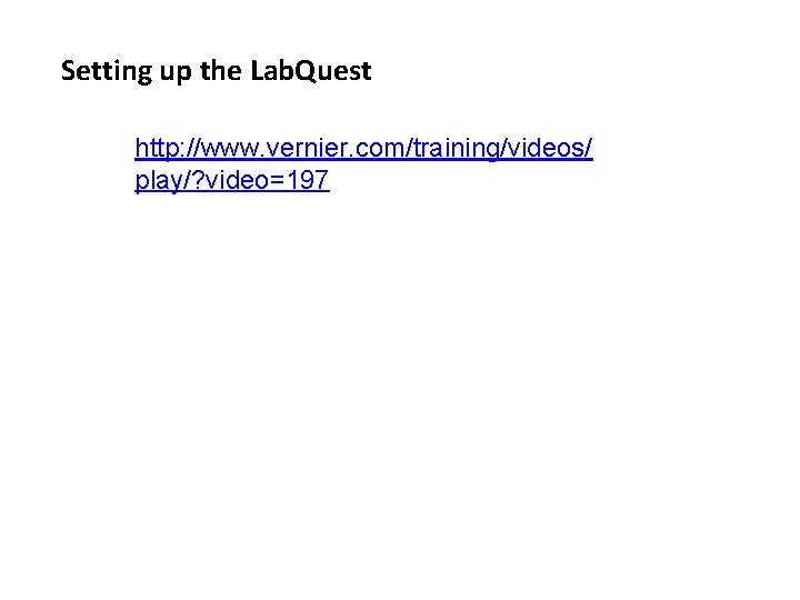 Setting up the Lab. Quest http: //www. vernier. com/training/videos/ play/? video=197 