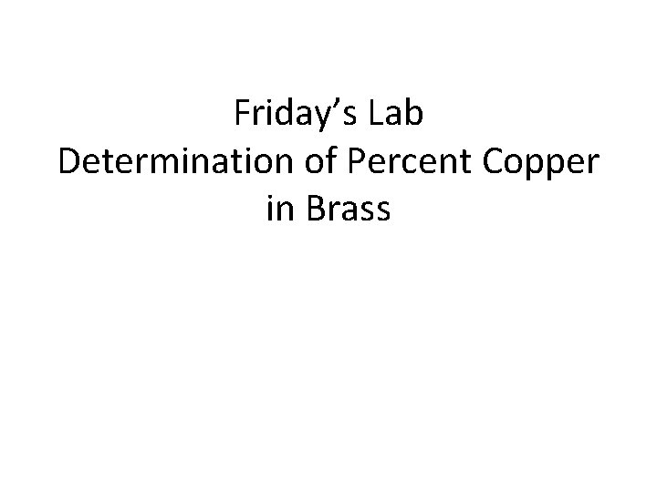 Friday’s Lab Determination of Percent Copper in Brass 