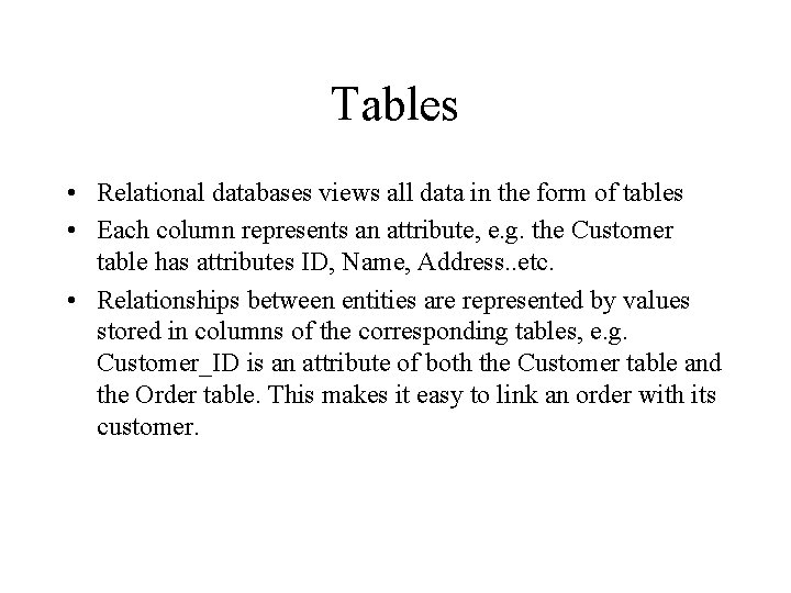 Tables • Relational databases views all data in the form of tables • Each