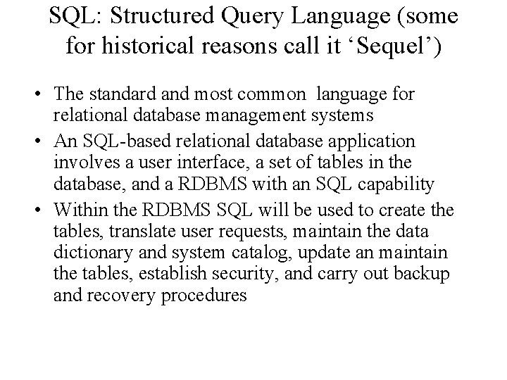 SQL: Structured Query Language (some for historical reasons call it ‘Sequel’) • The standard