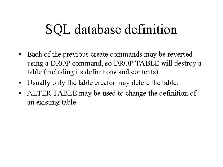 SQL database definition • Each of the previous create commands may be reversed using
