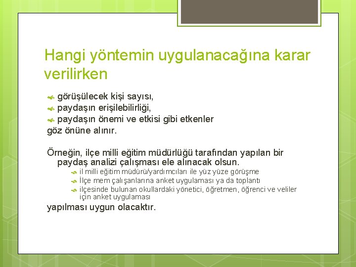 Hangi yöntemin uygulanacağına karar verilirken görüşülecek kişi sayısı, paydaşın erişilebilirliği, paydaşın önemi ve etkisi