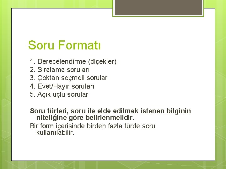 Soru Formatı 1. Derecelendirme (ölçekler) 2. Sıralama soruları 3. Çoktan seçmeli sorular 4. Evet/Hayır