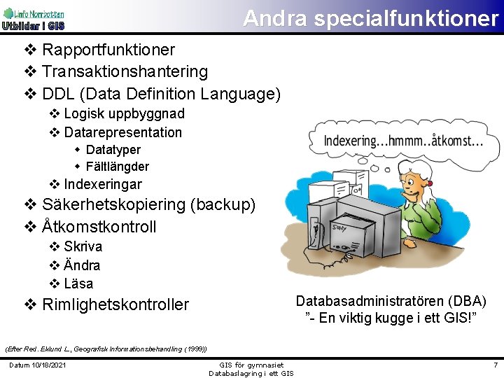 Andra specialfunktioner v Rapportfunktioner v Transaktionshantering v DDL (Data Definition Language) v Logisk uppbyggnad