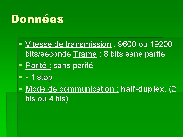 Données § Vitesse de transmission : 9600 ou 19200 bits/seconde Trame : 8 bits