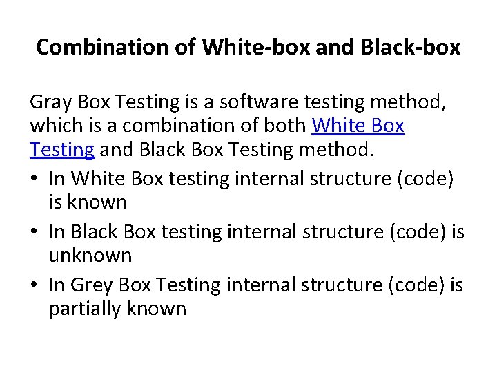 Combination of White-box and Black-box Gray Box Testing is a software testing method, which