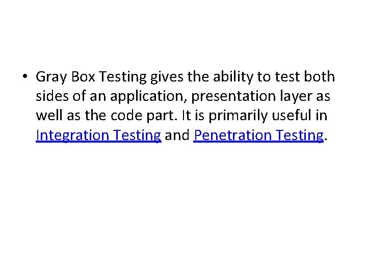  • Gray Box Testing gives the ability to test both sides of an