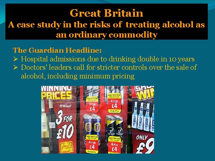 Great Britain A case study in the risks of treating alcohol as an ordinary