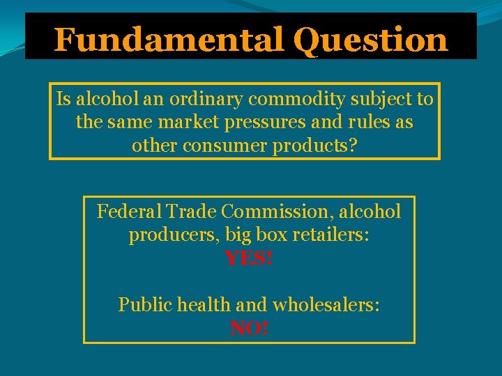 Fundamental Question Is alcohol an ordinary commodity subject to the same market pressures and