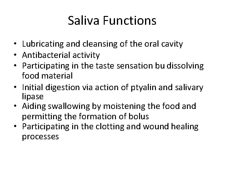 Saliva Functions • Lubricating and cleansing of the oral cavity • Antibacterial activity •