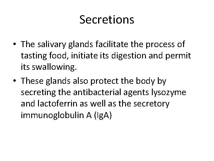 Secretions • The salivary glands facilitate the process of tasting food, initiate its digestion