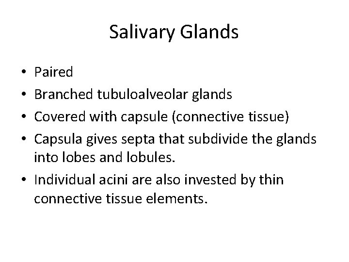 Salivary Glands Paired Branched tubuloalveolar glands Covered with capsule (connective tissue) Capsula gives septa