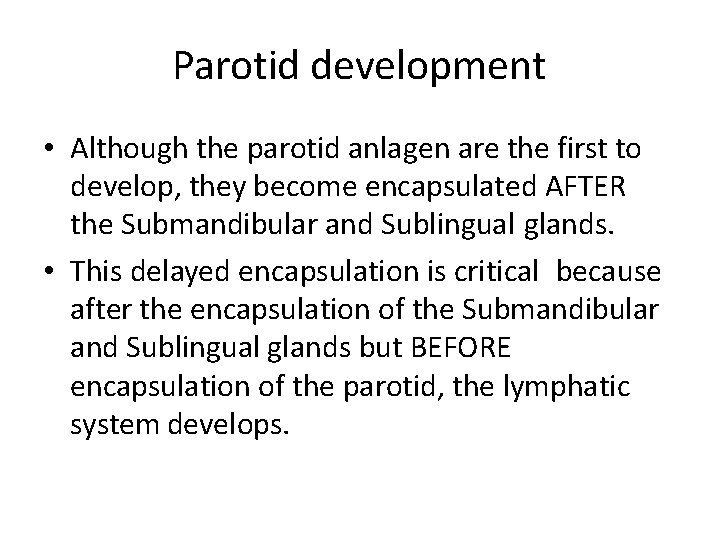 Parotid development • Although the parotid anlagen are the first to develop, they become