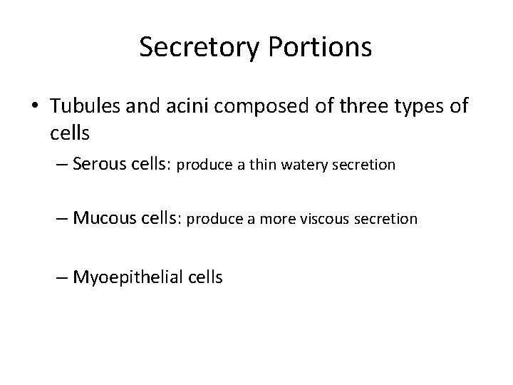 Secretory Portions • Tubules and acini composed of three types of cells – Serous