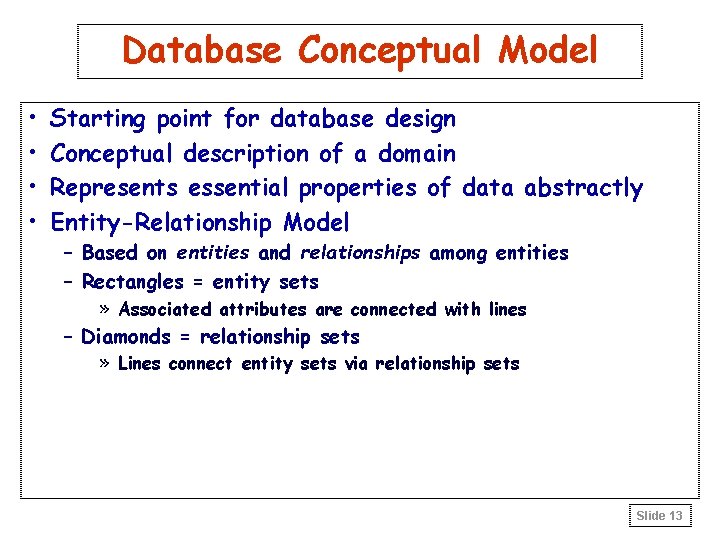 Database Conceptual Model • • Starting point for database design Conceptual description of a