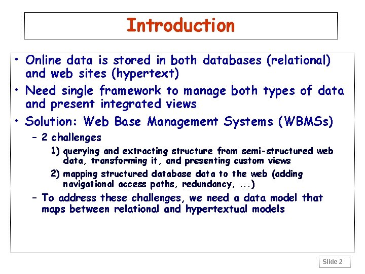 Introduction • Online data is stored in both databases (relational) and web sites (hypertext)