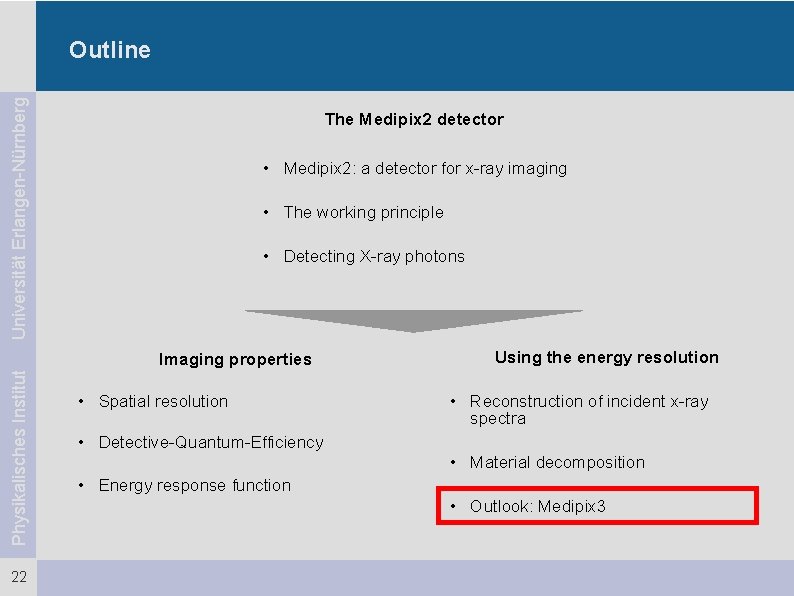 Universität Erlangen-Nürnberg Outline The Medipix 2 detector • Medipix 2: a detector for x-ray