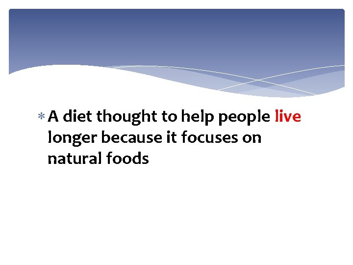  A diet thought to help people live longer because it focuses on natural